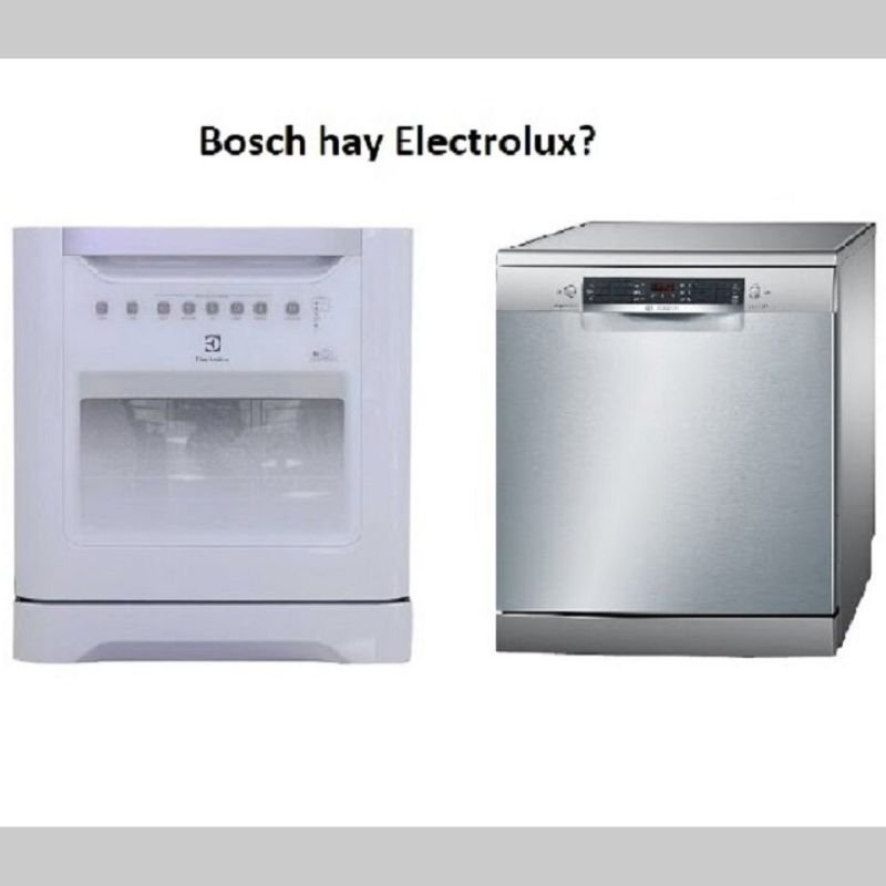 nên mua máy rửa chén bosch hay electrolux