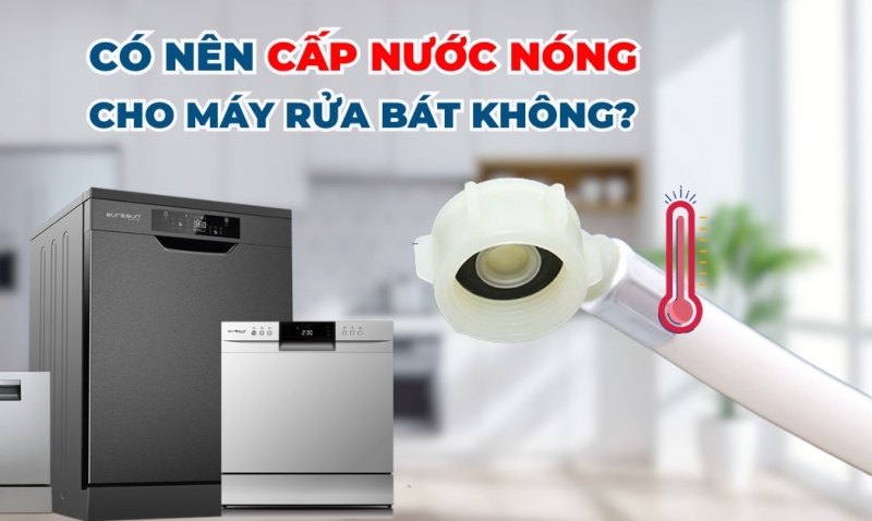 Có lắp đặt nguồn nước nóng cho máy rửa bát hay không phụ thuộc vào loại máy và chất liệu bát đĩa