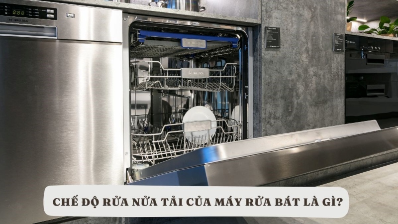 chế độ rửa nửa tải của máy rửa bát