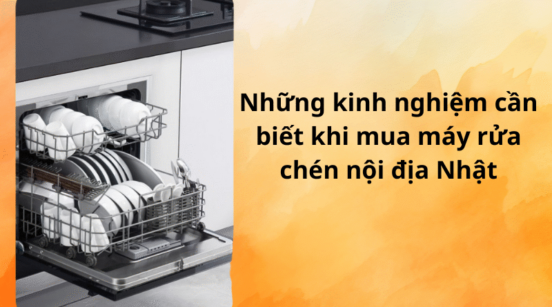 có nên mua máy rửa chén nội địa nhật